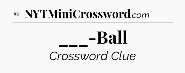 ___-Ball - WSJ Crossword