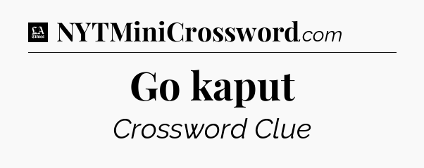 Go kaput - LA Times Crossword
