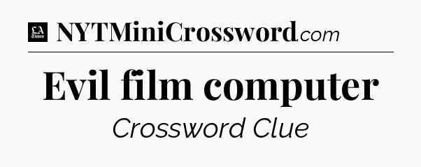 Evil film computer - LA Times Crossword