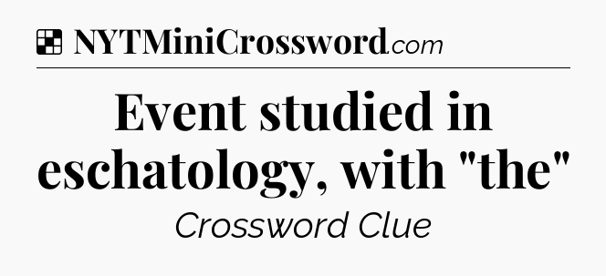 Solution: Event studied in eschatology, with 