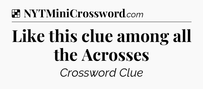 Solution: Like this clue among all the Acrosses - NYT Crossword