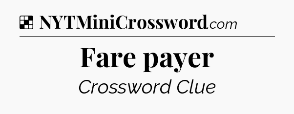 Solution: Fare payer - NYT Crossword