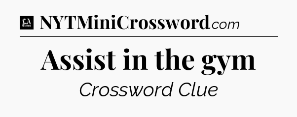 Assist in the gym - LA Times Crossword