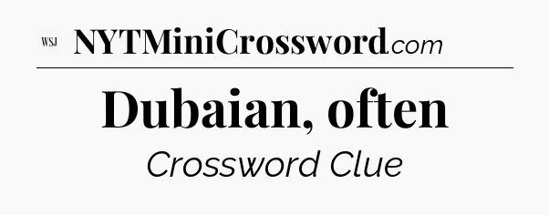 Dubaian, often - WSJ Crossword