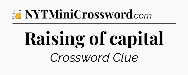 Raising of capital - 7 Little Words