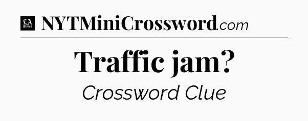 Traffic jam - LA Times Crossword
