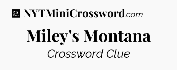 Miley's Montana - LA Times Crossword