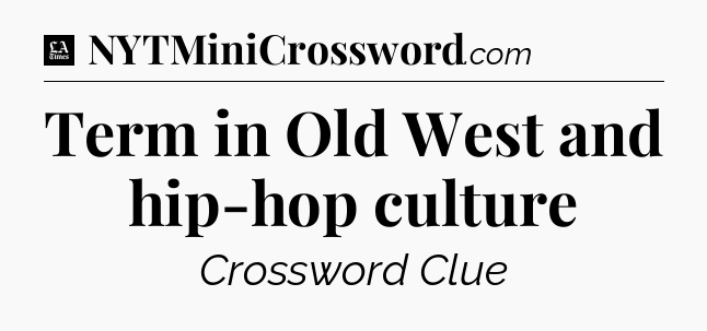 Term in Old West and hip-hop culture - LA Times Crossword