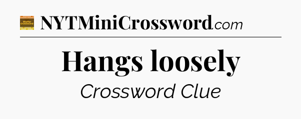 Hangs loosely - Eugene Sheffer Crossword