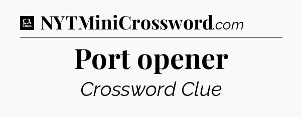 Port opener - LA Times Crossword