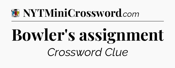 Bowler's assignment Crossword Clue