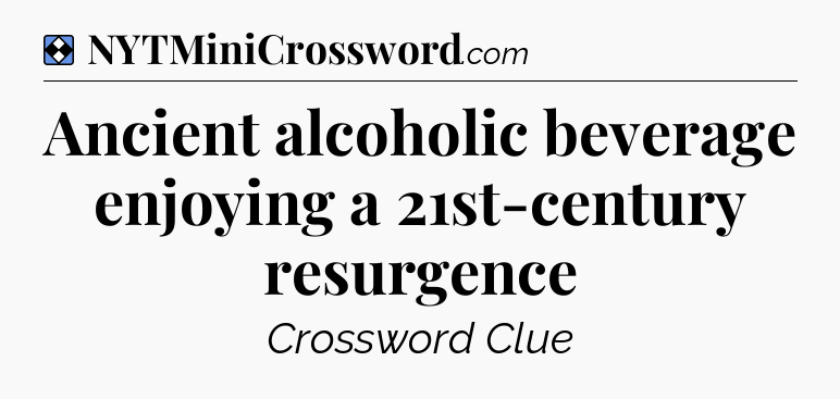 Solution: Ancient alcoholic beverage enjoying a 21st-century resurgence - NYT Mini Crossword