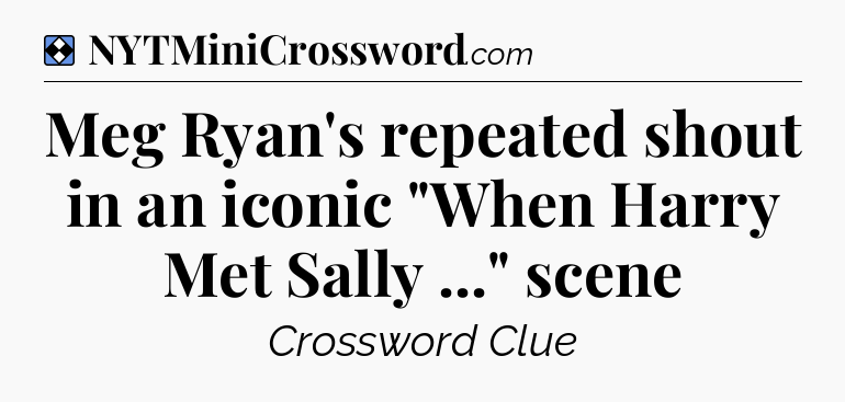 Solution: Meg Ryan's repeated shout in an iconic 