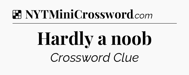 Solution: Hardly a noob - NYT Crossword
