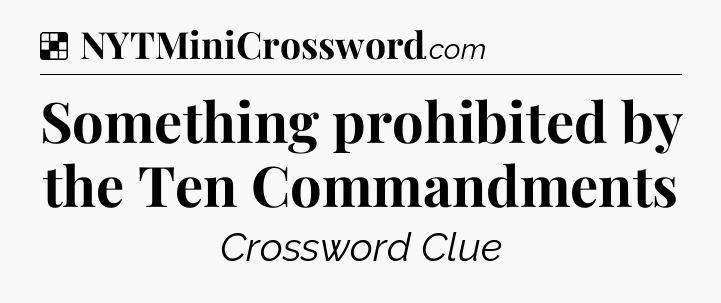 Solution: Something prohibited by the Ten Commandments - NYT Crossword