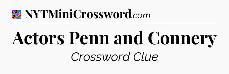 Actors Penn and Connery Crossword Clue