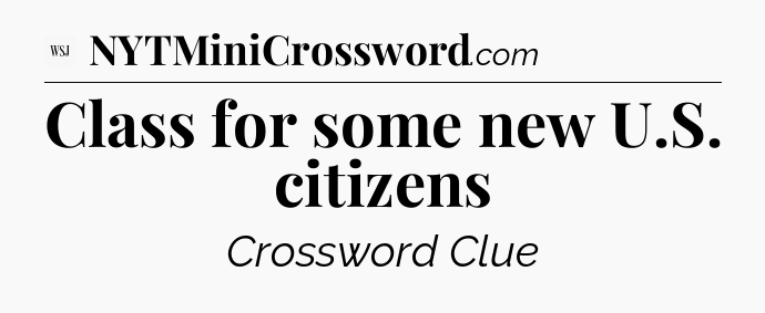 Class for some new U.S. citizens - WSJ Crossword