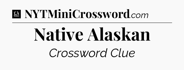 Native Alaskan - LA Times Crossword