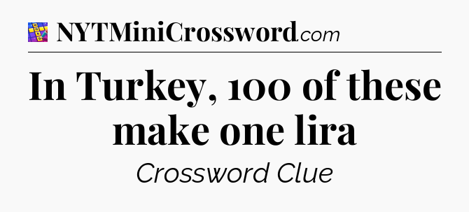 In Turkey, 100 of these make one lira Codycross