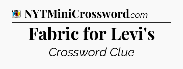 Fabric for Levi's Crossword Clue