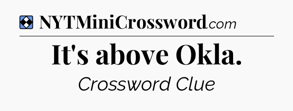 Solution: It's above Okla - NYT Mini Crossword