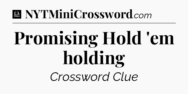 Promising Hold 'em holding - LA Times Crossword