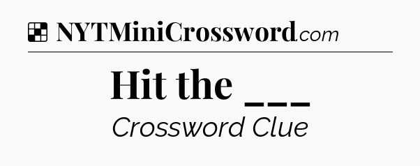 Solution: Hit the ___ - NYT Crossword