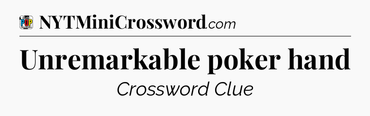 Unremarkable poker hand Crossword Clue