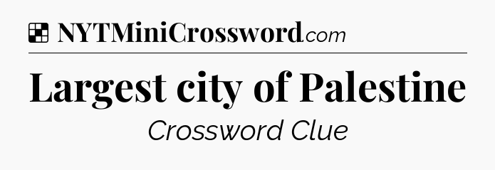 Solution: Largest city of Palestine - NYT Crossword