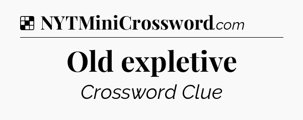 Solution: Old expletive - NYT Crossword