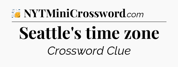 Seattle's time zone - 7 Little Words