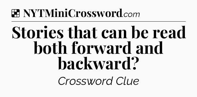 Solution: Stories that can be read both forward and backward - NYT Crossword