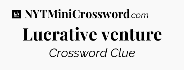 Lucrative venture - LA Times Crossword