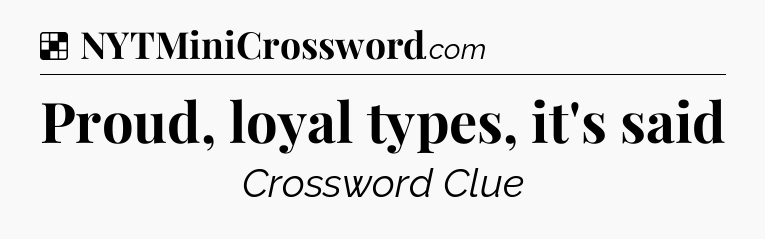 Solution: Proud, loyal types, it's said - NYT Crossword
