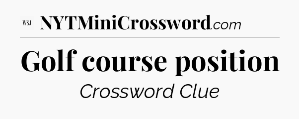 Golf course position - WSJ Crossword