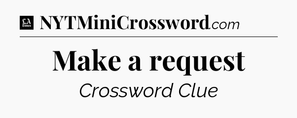 Make a request - LA Times Crossword