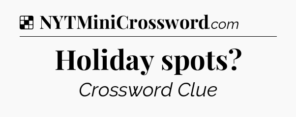 Solution: Holiday spots - NYT Crossword