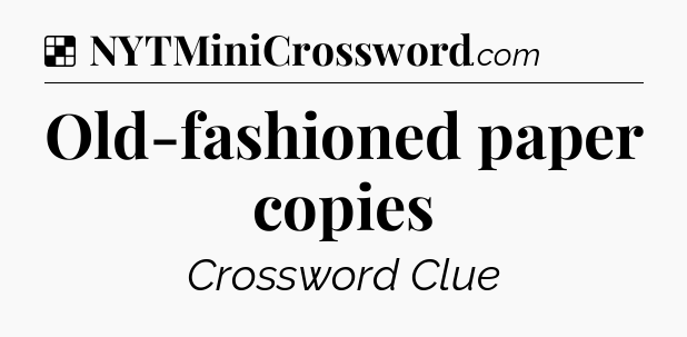 Solution: Old-fashioned paper copies - NYT Crossword