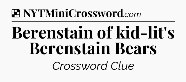 Solution: Berenstain of kid-lit's Berenstain Bears - NYT Crossword