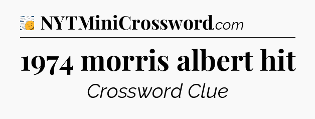 1974 morris albert hit - 7 Little Words