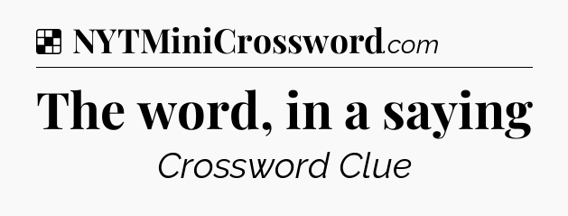 Solution: The word, in a saying - NYT Crossword