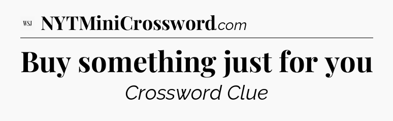 Buy something just for you - WSJ Crossword