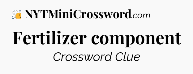 Fertilizer component - 7 Little Words
