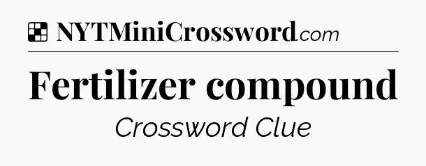 Solution: Fertilizer compound - NYT Crossword