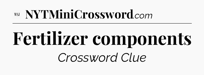 Fertilizer components - WSJ Crossword