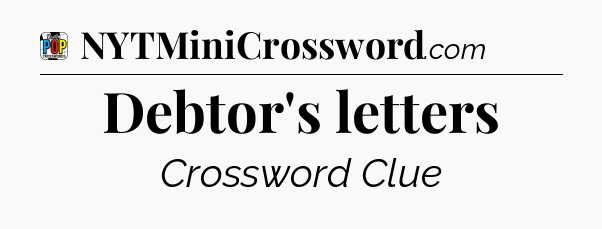 Debtor's letters Crossword Clue