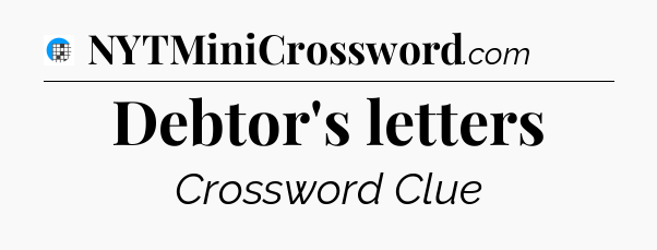 Debtor's letters Crossword Clue