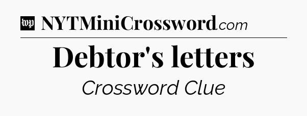 Debtor's letters Crossword Clue
