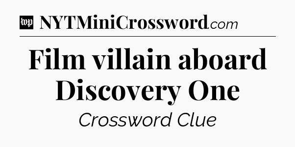 Film villain aboard Discovery One Crossword Clue