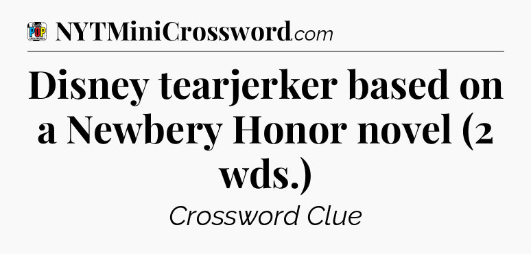 Disney tearjerker based on a Newbery Honor novel (2 wds.) Crossword Clue
